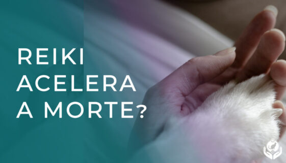 O Reiki pode acelerar o processo de morte