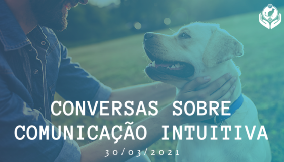 7ª Conversa Aberta sobre Comunicação Intuitiva Animal 2021